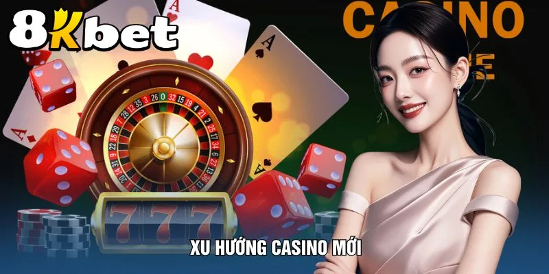 xu-huong-casino-moi